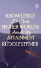 Knowledge of the Higher Worlds and Its Attainment By Rudolf Steiner Cover Image
