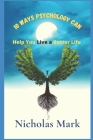 10 Ways Psychology Can Help You Live a Better Life By Nicholas Mark Cover Image