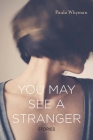 You May See a Stranger: Stories By Paula Whyman Cover Image