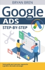 Google Ads Step-by-Step: Votre guide pas à pas pour apprendre à générer des leads via Google By Bryan Bren Cover Image
