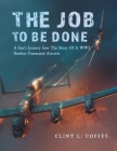 The Job To Be Done: A Son's Journey Into The Story Of A WW2 Bomber Command Aircrew By Clint L. Coffey Cover Image