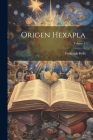 Origen Hexapla; Volume 1 By Frederick Field Cover Image