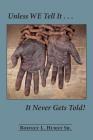 Unless WE Tell It . . . It Never Gets Told! By Rodney L. Hurst Sr Cover Image