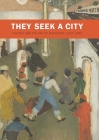 They Seek a City: Chicago and the Art of Migration, 1910-1950 By Sarah Kelly Oehler Cover Image