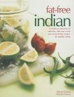 Fat-Free Indian: A Fabulous Collection of Authentic, Delicious No-Fat and Low-Fat Indian Recipes for Healthy Eating Cover Image