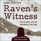 Raven's Witness Lib/E: The Alaska Life of Richard K. Nelson By Hank Lentfer, Barry Lopez (Foreword by), Barry Lopez (Contribution by) Cover Image