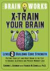 The Brain Works X-Train Your Brain Level 2: Building Core Strength: Putting Your Left and Right Brain to the Test to Enhance Alertness and Mental Agil By Corinne L. Gediman, Francis M. Crinella Cover Image
