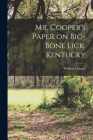 Mr. Cooper's Paper on Big-Bone Lick, Kentucky By Cooper William 1798?-1864 Cover Image