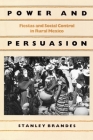 Power and Persuasion: Fiestas and Social Control in Rural Mexico By Stanley Brandes Cover Image