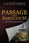 Passage of the Sasquatch: Book IV of The Sasquatch Series By L. V. V. Ditchkus Cover Image