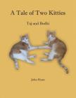 A Tale of Two Kitties: Taj and Bodhi By John Ryan Cover Image