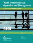 Water Treatment Plant Operation and Management: Operational Guide to Awwa Standard G100 Cover Image
