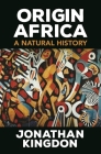 Origin Africa: A Natural History By Jonathan Kingdon Cover Image