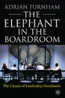 The Elephant in the Boardroom: The Causes of Leadership Derailment By A. Furnham Cover Image