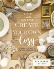 Create Your Own Cozy: 100 Practical Ways to Love Your Home and Life By Liz Marie Galvan Cover Image