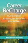 Career ReCharge: Five Strategies to Boost Resilience and Beat Burnout Cover Image