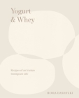 Yogurt & Whey: Recipes of an Iranian Immigrant Life Cover Image