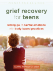 Grief Recovery for Teens: Letting Go of Painful Emotions with Body-Based Practices (Instant Help Solutions) Cover Image