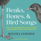 Beaks, Bones, and Bird Songs Lib/E: How the Struggle for Survival Has Shaped Birds and Their Behavior Cover Image