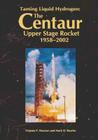 Taming Liquid Hydrogen: The Centaur: Upper Stage Rocket, 1958-2002 By Mark D. Bowles, Virginia P. Dawson Cover Image