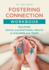 Fostering Connection Workbook: Building Social and Emotional Health in Children and Teens By Tish Taylor, Courtney Foat (Illustrator) Cover Image