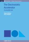 The Electrostatic Accelerator: A Versatile Tool (Iop Concise Physics) Cover Image