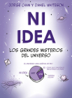 Ni idea: Los grandes misterios del universo By Daniel Whiteson, Jorge Cham Cover Image