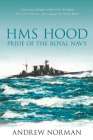 HMS Hood: Pride of the Royal Navy By Andrew Norman Cover Image