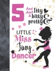 5 And Just A Itty Bitty Pretty Little Miss Tiny Dancer: Ballet Gifts For Girls A Sketchbook Sketchpad Activity Book For Ballerina Kids To Draw And Ske Cover Image
