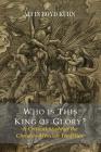 Who Is This King of Glory? a Critical Study of the Christos-Messiah Tradition Cover Image