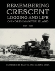 Remembering Crescent: Logging and Life on North Manitou Island 1907 - 1915 Cover Image