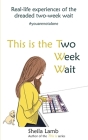 This is the Two Week Wait: Real life experiences of the IVF two-week wait By Sheila Lamb Cover Image