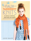 Faux Taxidermy Knits: 15 Wild Animal Knitting Patterns By Louise Walker Cover Image