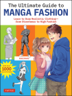 The Ultimate Guide to Manga Fashion: Learn to Draw Realistic Clothing--From Streetwear to High Fashion (with Over 1000 Illustrations) Cover Image