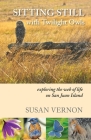 Sitting Still with Twilight Owls: Exploring the Web of Life on San Juan Island By Susan Vernon Cover Image