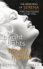 Bright Lights, Lonely Nights - The Memories of Serena, Porn Star Pioneer of the 1970s (hardback) By Serena Czarnecki, Bill Margold (Foreword by) Cover Image
