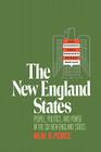 The New England States: People, Politics, and Power in the Six New England States By Neal R. Peirce Cover Image