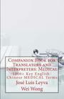 Companion Book for Translators and Interpreters: Medical: 1000+ Key English-Chinese Medical Terms By Jose Luis Leyva, Wei Wong, Roberto Gutierrez (Designed by) Cover Image