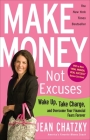 Make Money, Not Excuses: Wake Up, Take Charge, and Overcome Your Financial Fears Forever By Jean Chatzky Cover Image