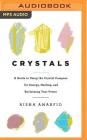 Crystals: A Guide to Using the Crystal Compass for Energy, Healing, and Reclaiming Your Power By Aisha Amarfio, Marian Hussey (Read by) Cover Image