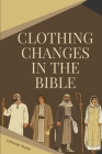 Clothing Changes in the Bible Cover Image