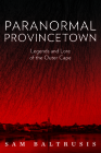 Paranormal Provincetown: Legends and Lore of the Outer Cape By Sam Baltrusis Cover Image