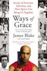 Ways of Grace: Stories of Activism, Adversity, and How Sports Can Bring Us Together By James Blake, Carol Taylor Cover Image
