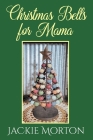 Christmas Bells for Mama By Jackie Morton Cover Image