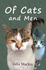 Of Cats and Men By Felix MacKay Cover Image