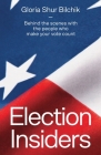 Election Insiders: Behind the scenes with the people who make your vote count Cover Image