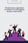 Performance appraisal of officers at managerial levels a case study By Dutta Parthasarathi Cover Image