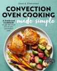 Convection Oven Cooking Made Simple: A Guide and Cookbook to Get the Most Out of Your Convection Oven Cover Image