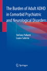 The Burden of Adult ADHD in Comorbid Psychiatric and Neurological Disorders By Stefano Pallanti, Luana Salerno Cover Image