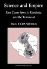 Science and Empire: East Coast Fever in Rhodesia and the Transvaal (Cambridge Studies in the History of Medicine) By Paul F. Cranefield Cover Image